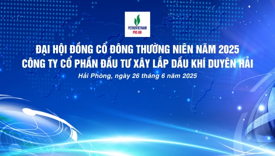 ĐẠI HỘI CỔ ĐÔNG THƯỜNG NIÊN CÔNG TY ĐẦU TƯ XÂY LẮP DẦU KHÍ DUYÊN HẢI NĂM 2025